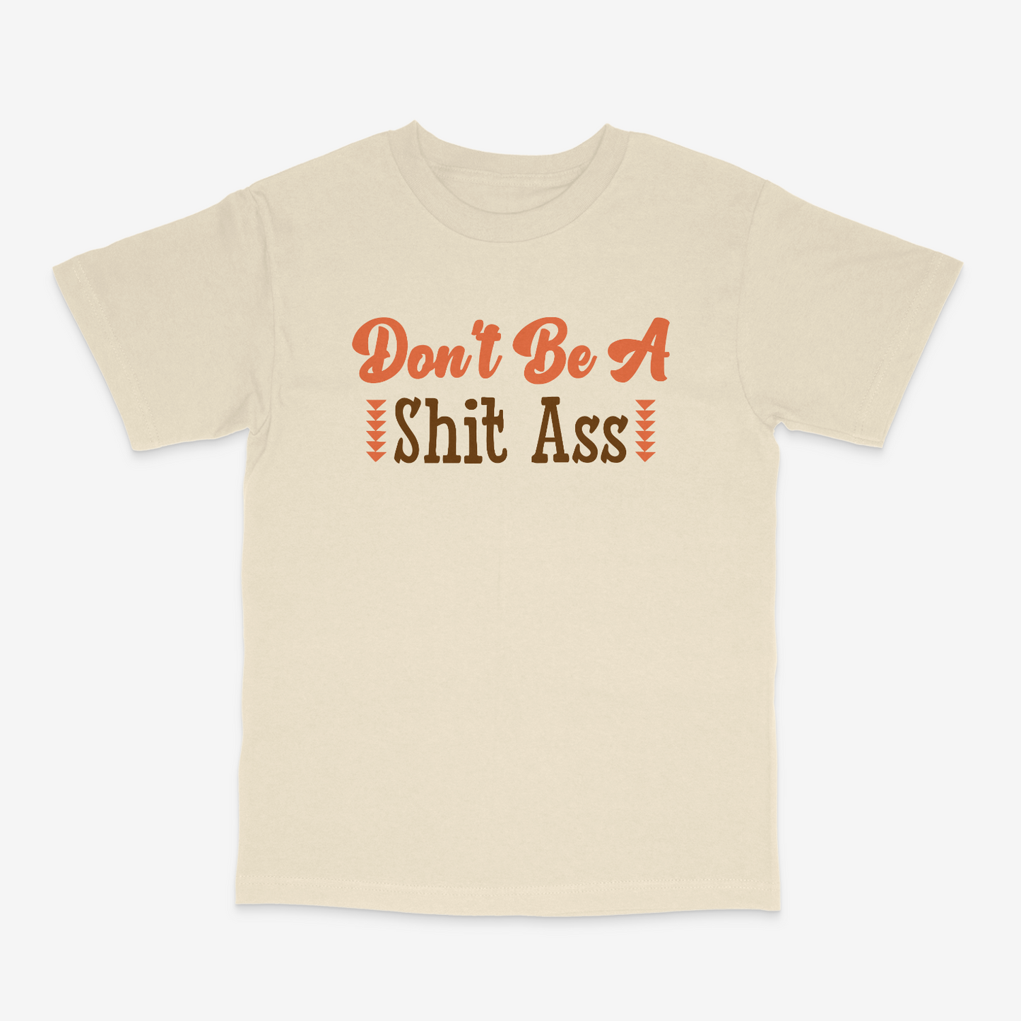 Don't Be A Shit Ass T-shirt