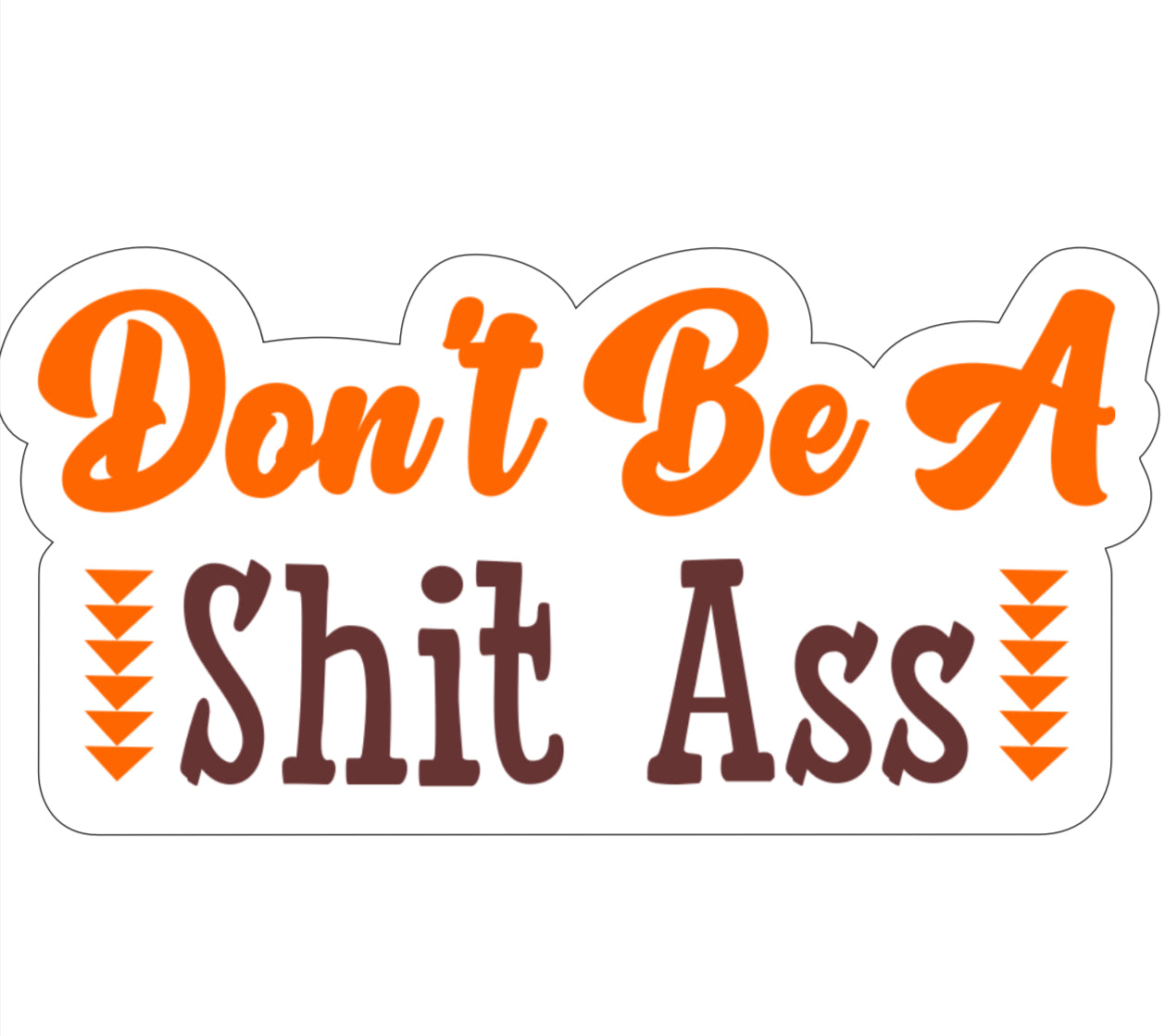 Don't Be A Shit ass Sticker