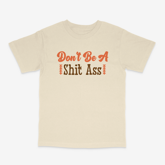 Don't Be A Shit Ass t-shirt