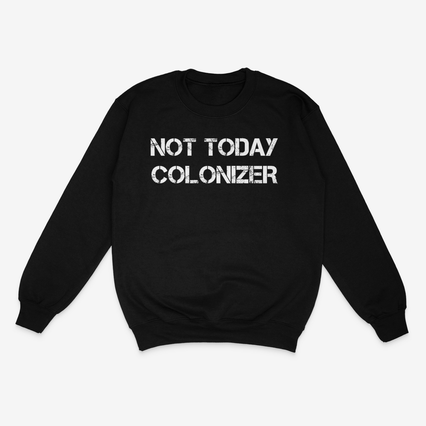 NOT TODAY COLONIZER Heavyweight Crewneck